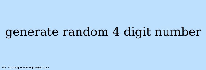 Generate Random 4 Digit Number