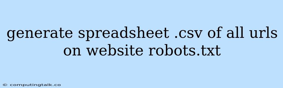 Generate Spreadsheet .csv Of All Urls On Website Robots.txt