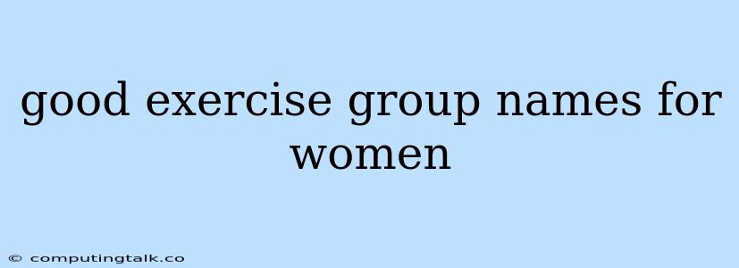 Good Exercise Group Names For Women