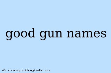 Good Gun Names