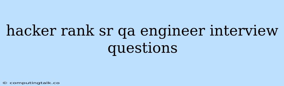 Hacker Rank Sr Qa Engineer Interview Questions