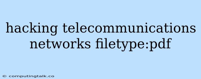 Hacking Telecommunications Networks Filetype:pdf