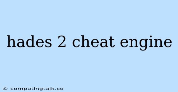 Hades 2 Cheat Engine