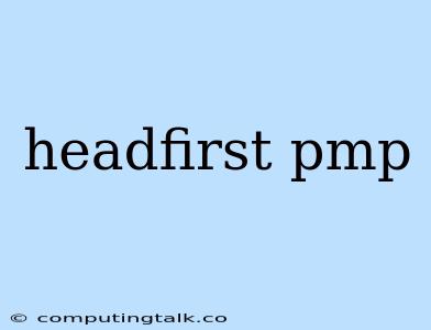 Headfirst Pmp