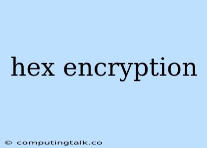 Hex Encryption