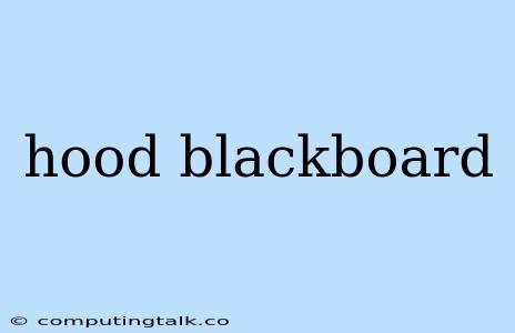 Hood Blackboard