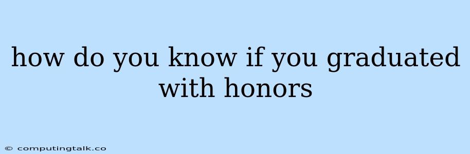 How Do You Know If You Graduated With Honors