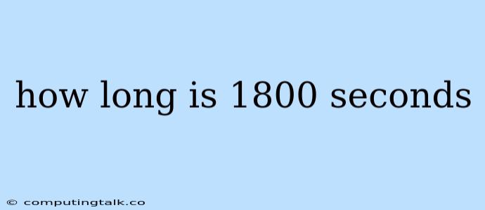 How Long Is 1800 Seconds