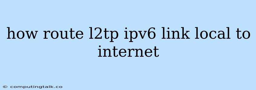 How Route L2tp Ipv6 Link Local To Internet