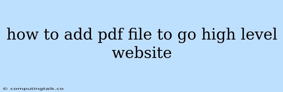 How To Add Pdf File To Go High Level Website