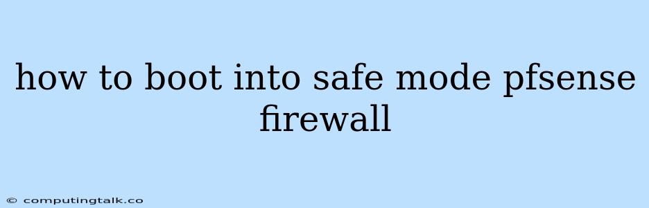 How To Boot Into Safe Mode Pfsense Firewall