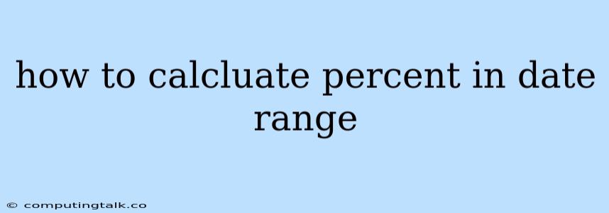 How To Calcluate Percent In Date Range