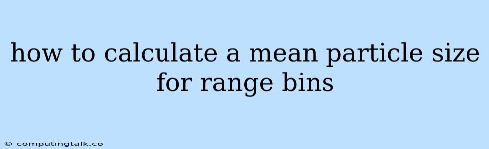 How To Calculate A Mean Particle Size For Range Bins