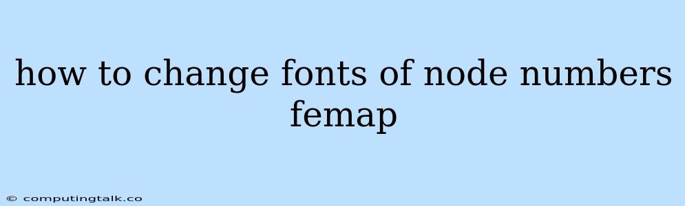 How To Change Fonts Of Node Numbers Femap