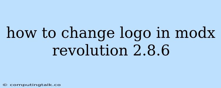 How To Change Logo In Modx Revolution 2.8.6