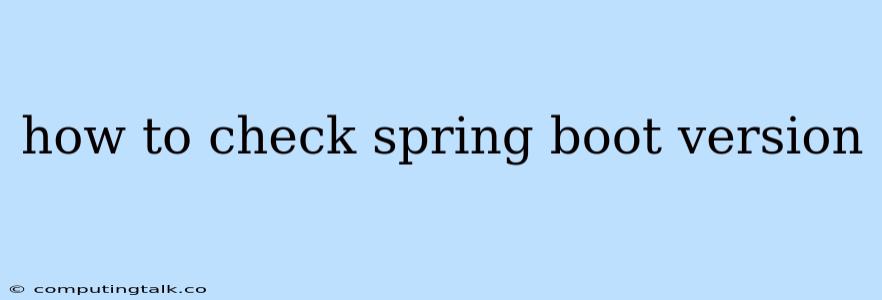 How To Check Spring Boot Version