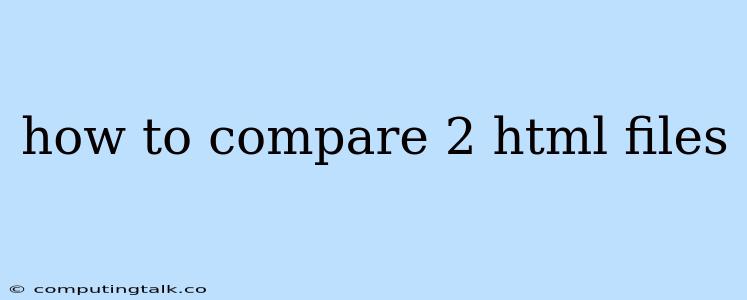 How To Compare 2 Html Files