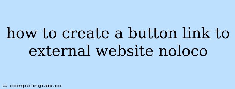 How To Create A Button Link To External Website Noloco