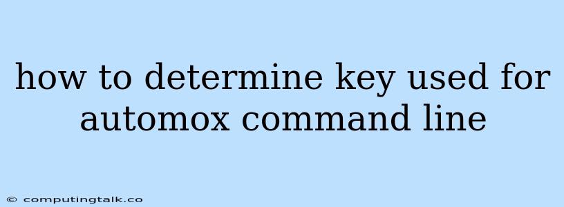 How To Determine Key Used For Automox Command Line