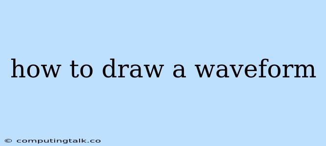 How To Draw A Waveform