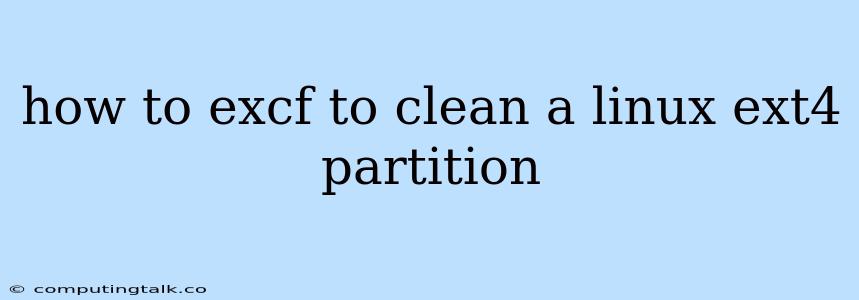 How To Excf To Clean A Linux Ext4 Partition