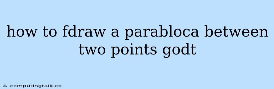 How To Fdraw A Parabloca Between Two Points Godt