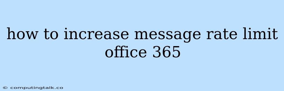 How To Increase Message Rate Limit Office 365