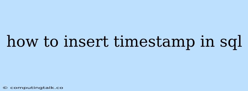 How To Insert Timestamp In Sql