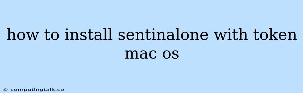 How To Install Sentinalone With Token Mac Os