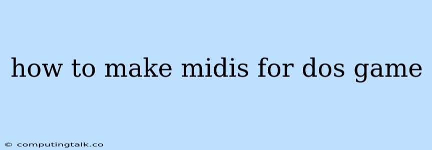 How To Make Midis For Dos Game