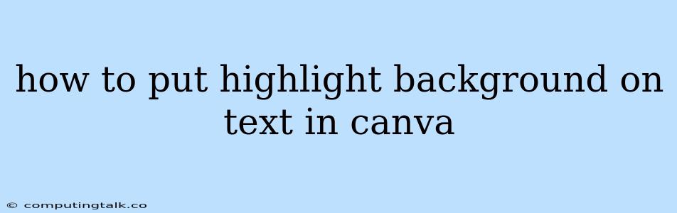 How To Put Highlight Background On Text In Canva