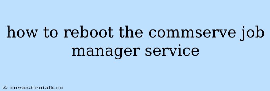 How To Reboot The Commserve Job Manager Service