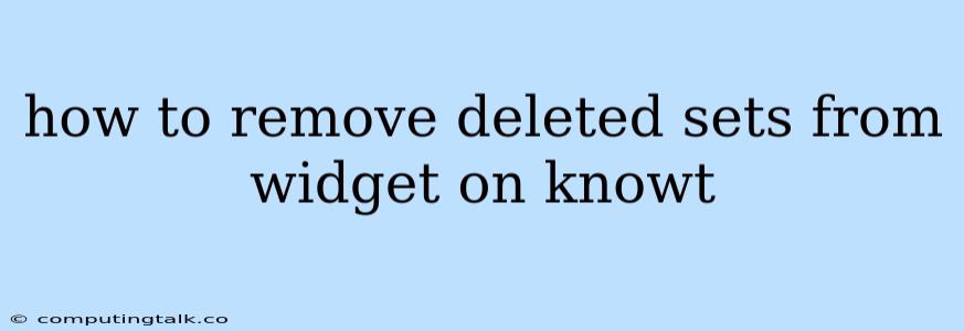 How To Remove Deleted Sets From Widget On Knowt