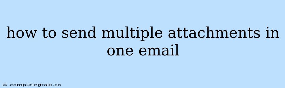 How To Send Multiple Attachments In One Email