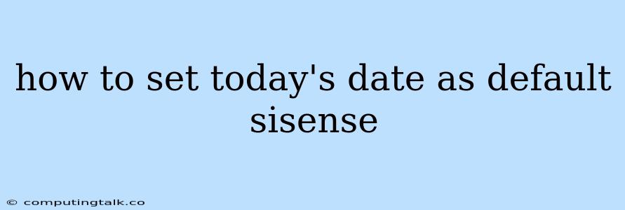 How To Set Today's Date As Default Sisense