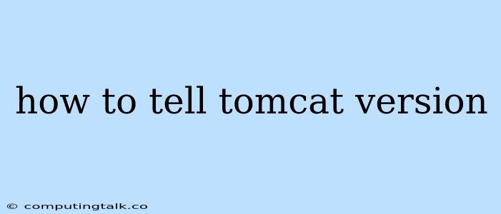 How To Tell Tomcat Version