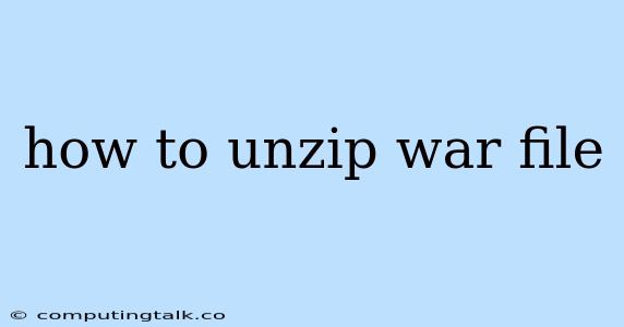 How To Unzip War File