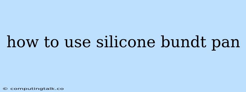 How To Use Silicone Bundt Pan