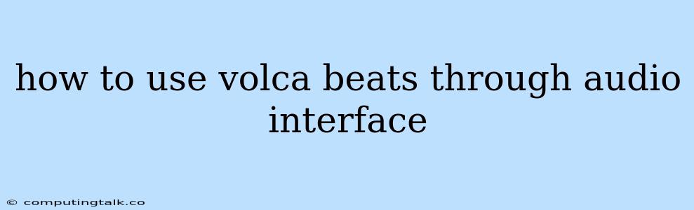 How To Use Volca Beats Through Audio Interface