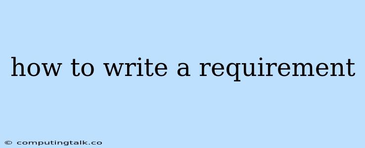 How To Write A Requirement