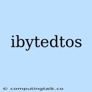 Ibytedtos