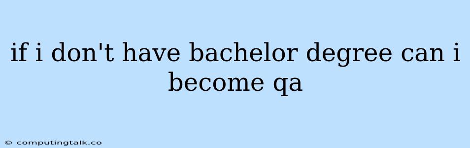 If I Don't Have Bachelor Degree Can I Become Qa