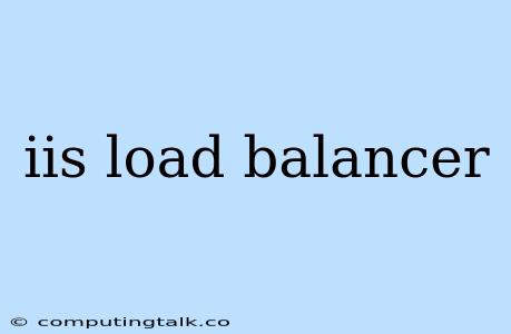 Iis Load Balancer