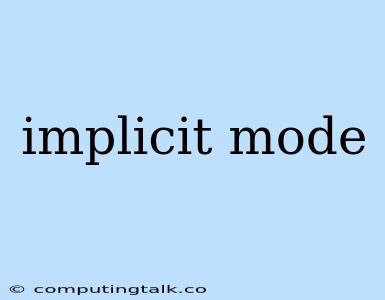 Implicit Mode