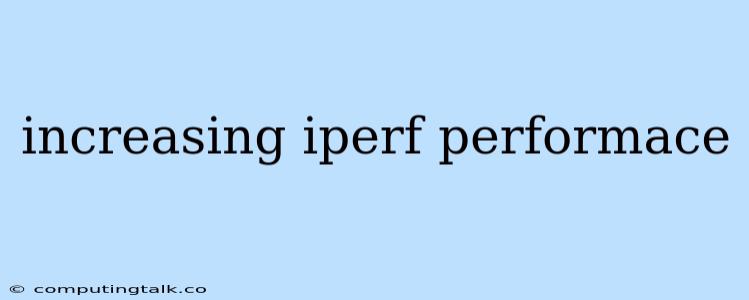 Increasing Iperf Performace