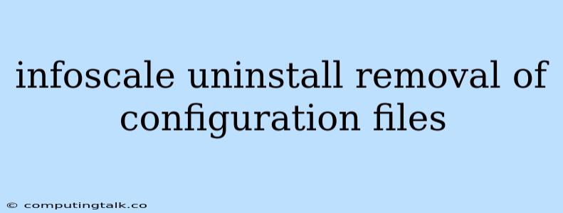 Infoscale Uninstall Removal Of Configuration Files