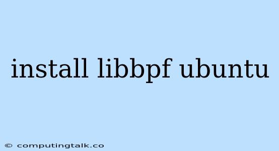 Install Libbpf Ubuntu