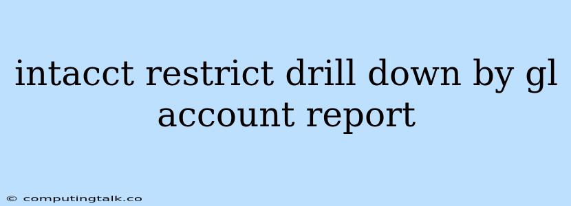 Intacct Restrict Drill Down By Gl Account Report