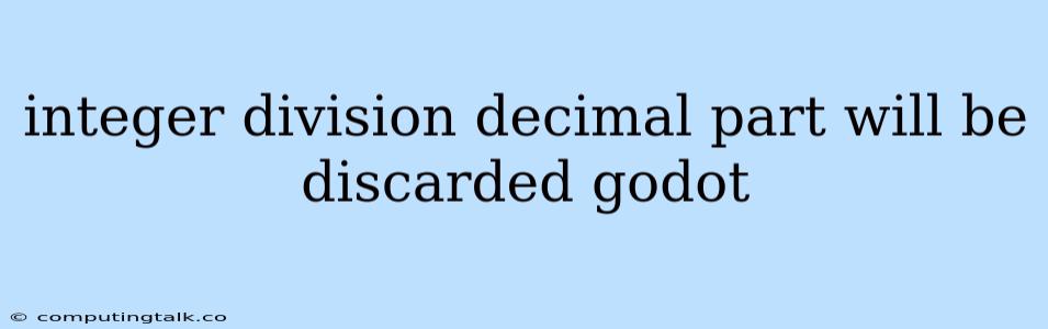 Integer Division Decimal Part Will Be Discarded Godot