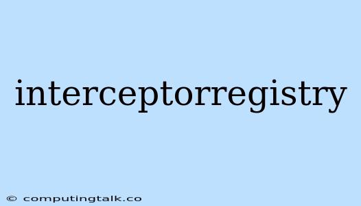 Interceptorregistry